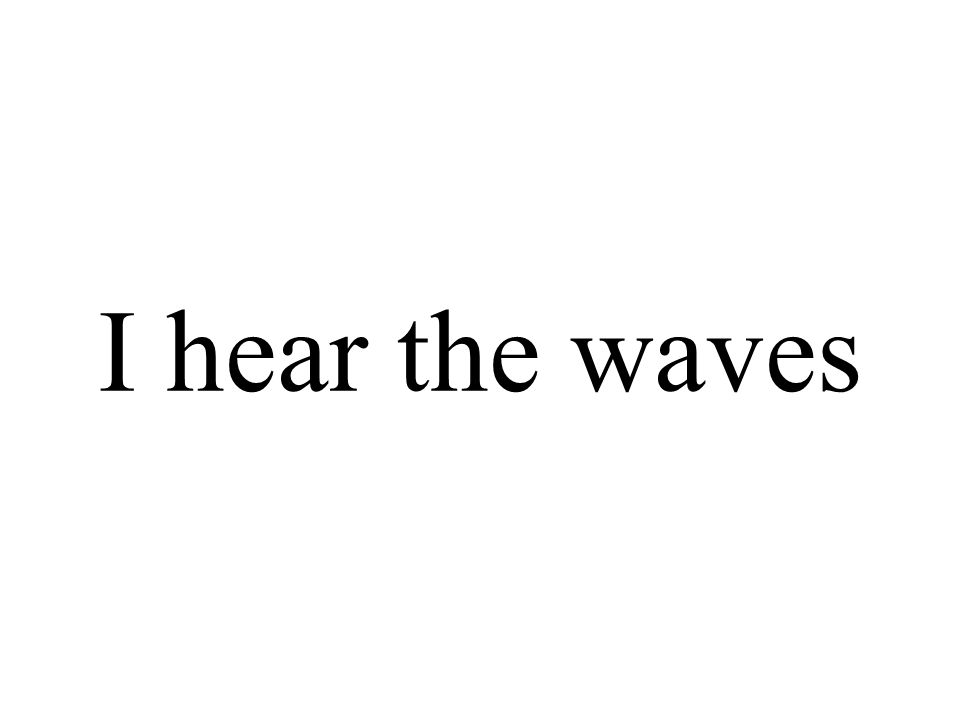 I hear the waves