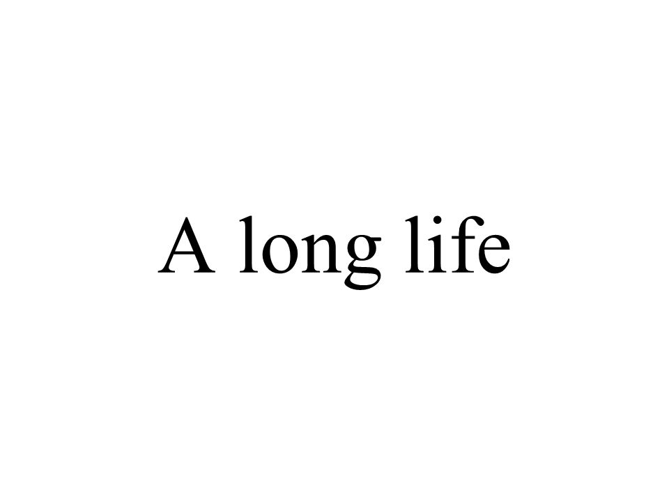 A long life
