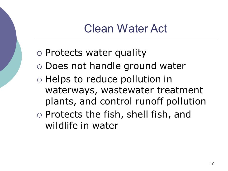Clean Water Act Protects water quality Does not handle ground water