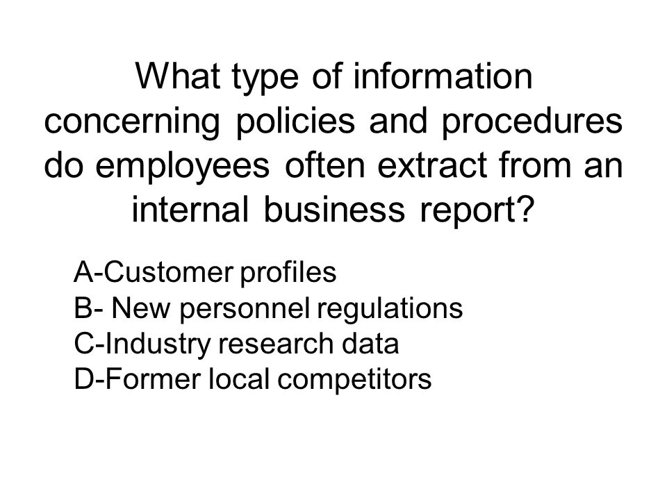 What type of information concerning policies and procedures do employees often extract from an internal business report