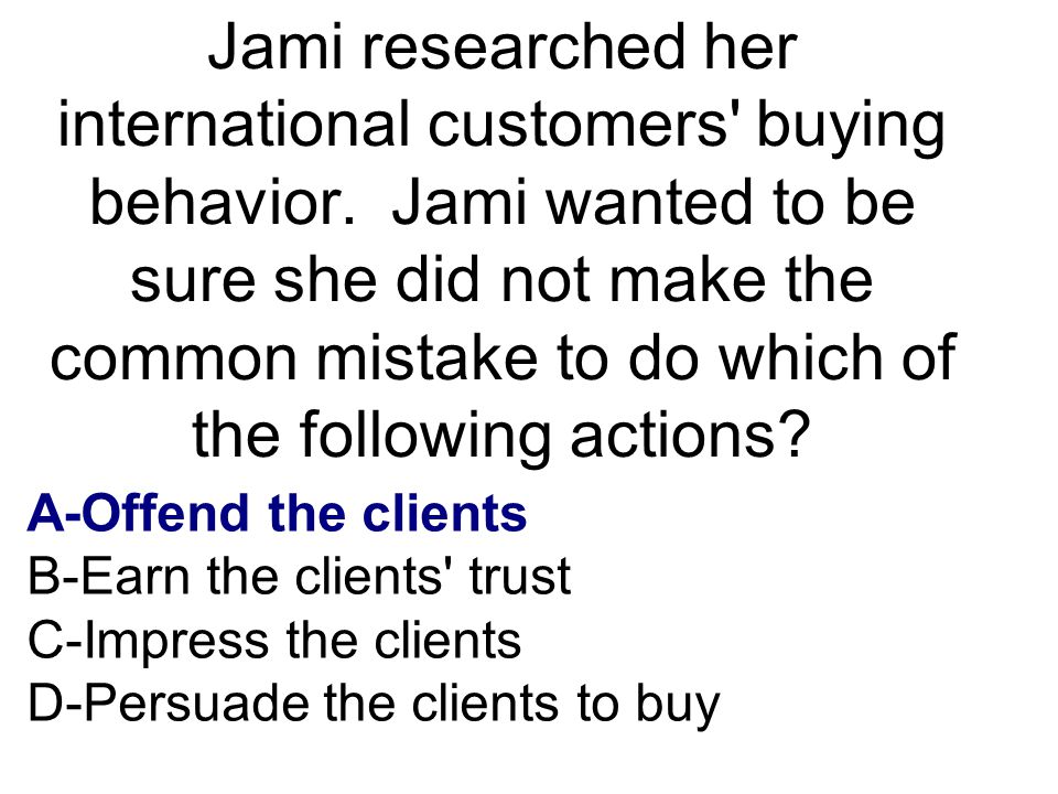 Jami researched her international customers buying behavior