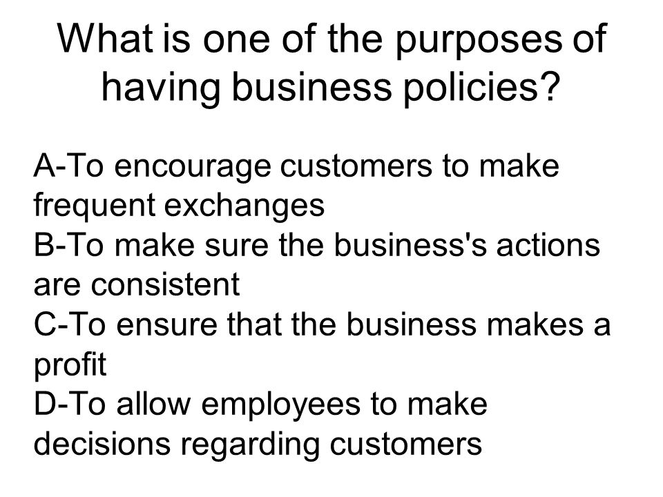 What is one of the purposes of having business policies