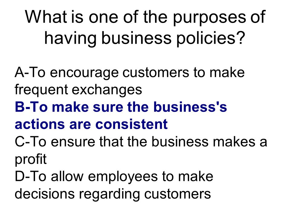 What is one of the purposes of having business policies