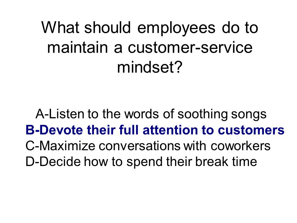 What should employees do to maintain a customer-service mindset