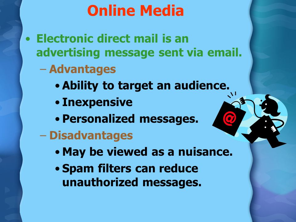 Online Media Electronic direct mail is an advertising message sent via  . Advantages. Ability to target an audience.