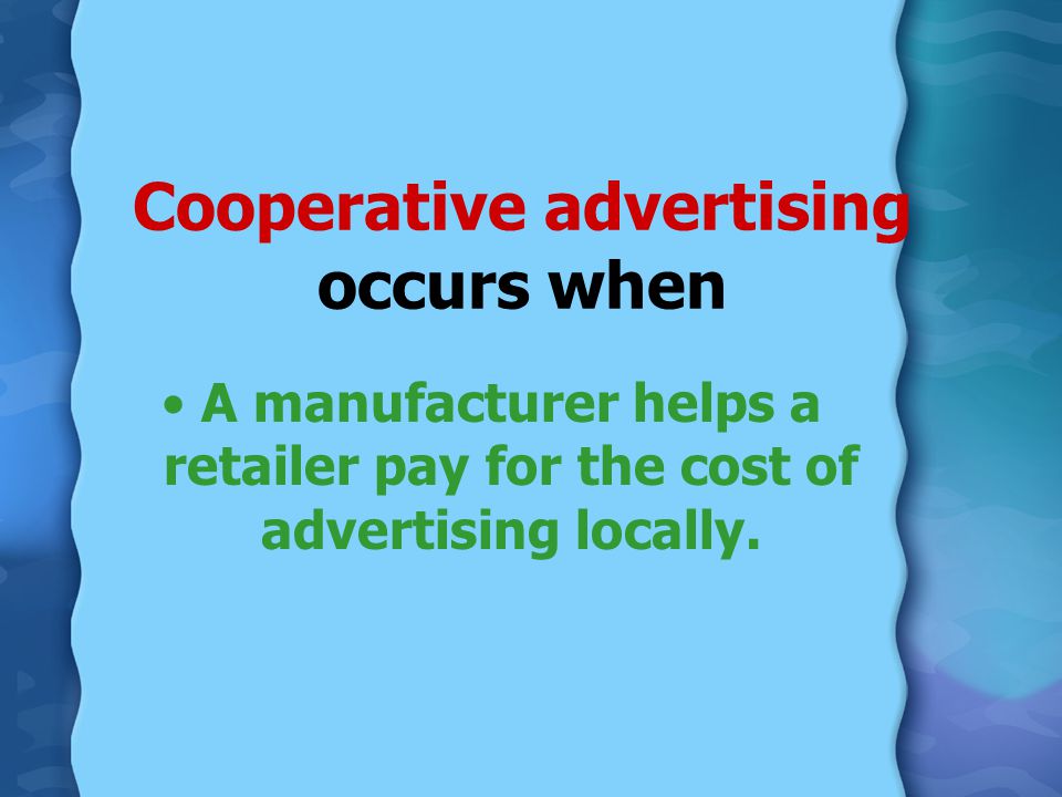 Cooperative advertising occurs when