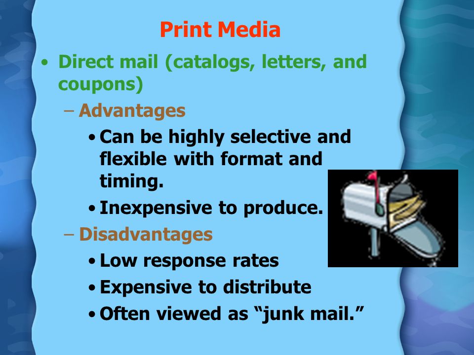 Print Media Direct mail (catalogs, letters, and coupons) Advantages