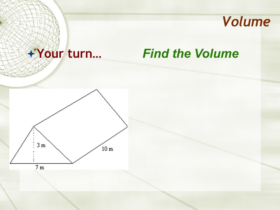 Volume Your turn… Find the Volume