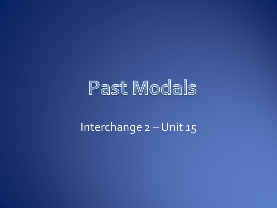 Past Modals Interchange 2 – Unit 15