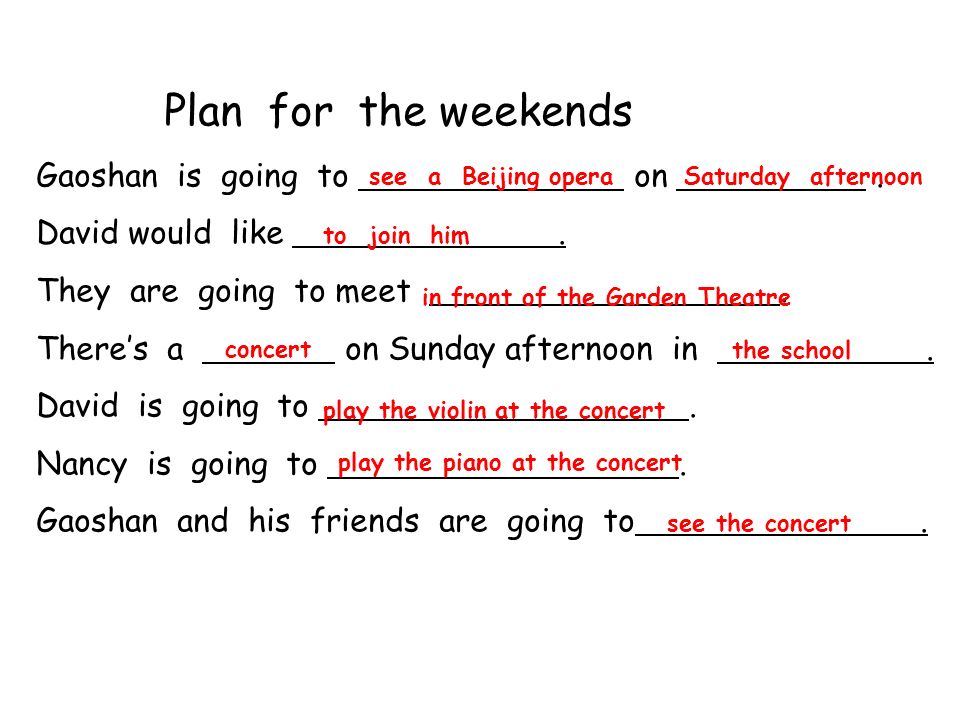Plan for the weekends Gaoshan is going to on . David would like .