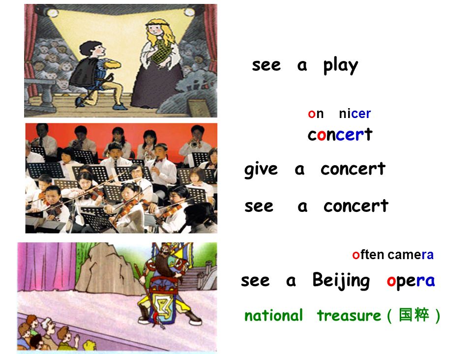 see a play concert give a concert see a concert see a Beijing opera