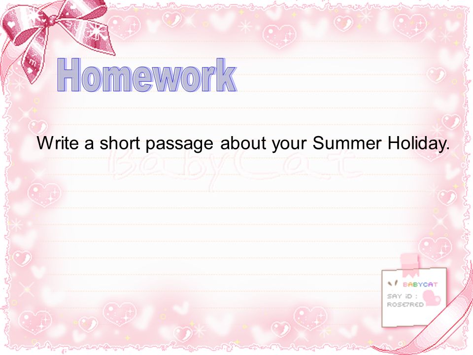Homework Write a short passage about your Summer Holiday.