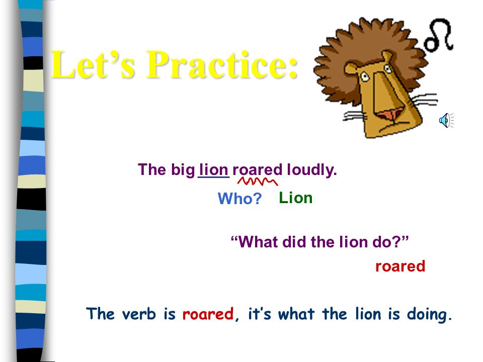 The verb is roared, it’s what the lion is doing.