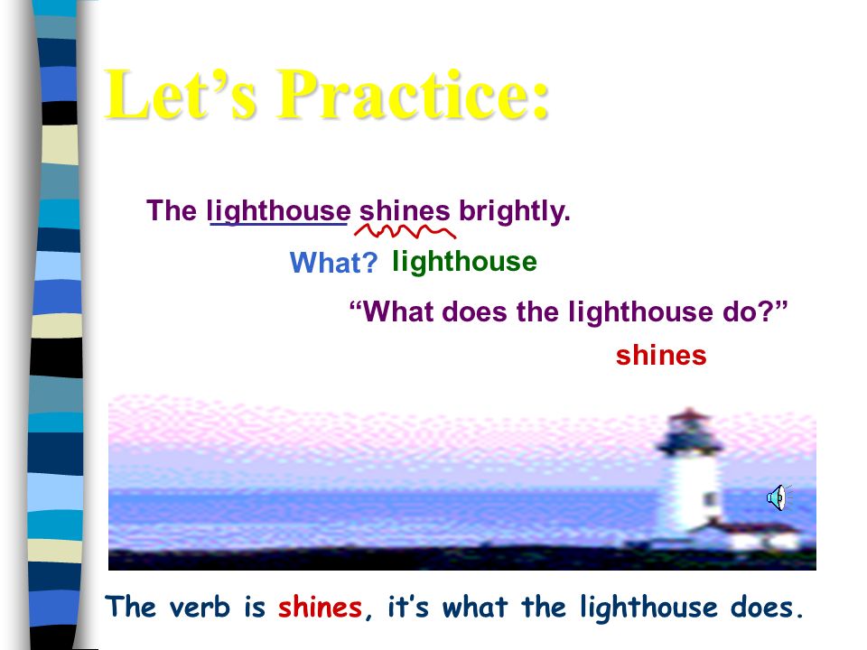 The verb is shines, it’s what the lighthouse does.