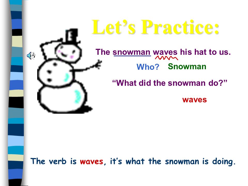 The verb is waves, it’s what the snowman is doing.
