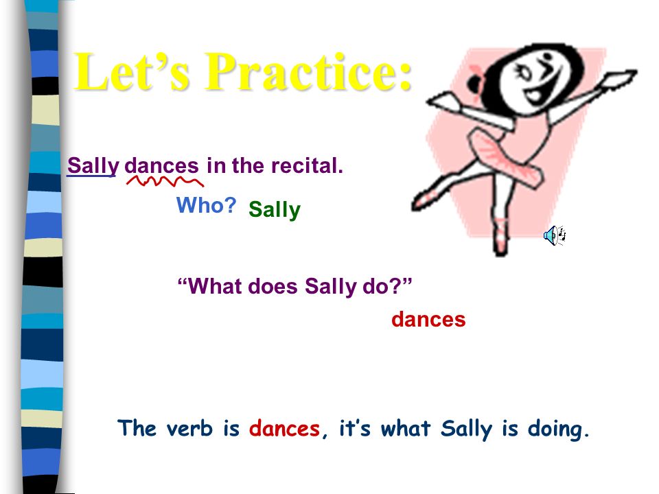 The verb is dances, it’s what Sally is doing.