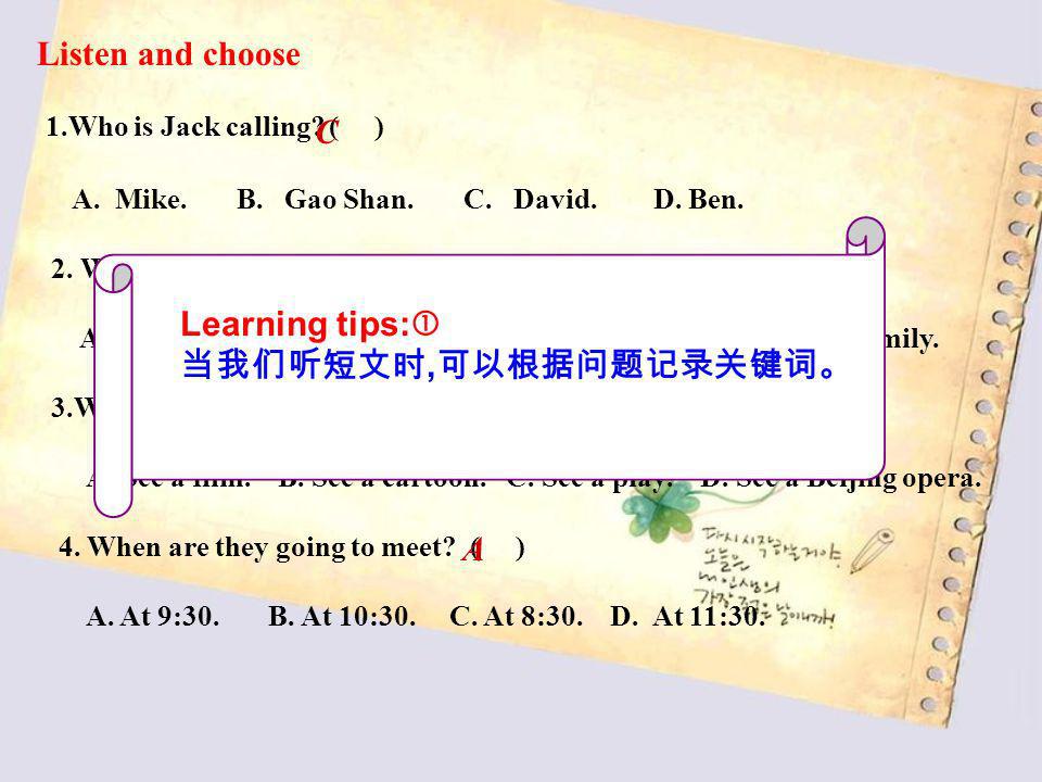 听力表格 Listen and choose 1.Who is Jack calling ( ) C B Learning tips: