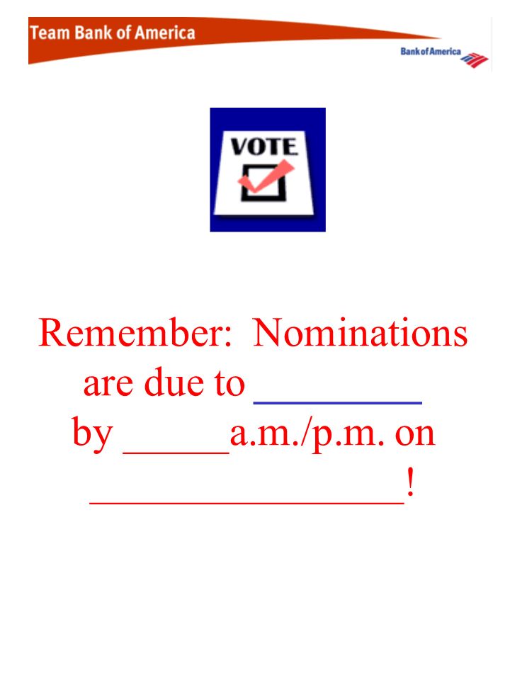 Remember: Nominations are due to ________ by _____a. m. /p. m