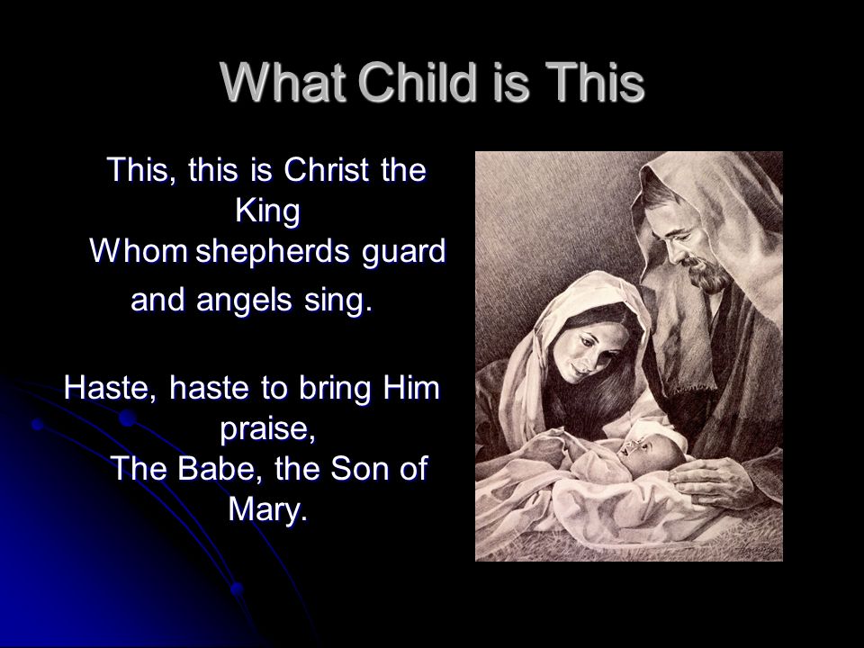 What Child is This This, this is Christ the King Whom shepherds guard