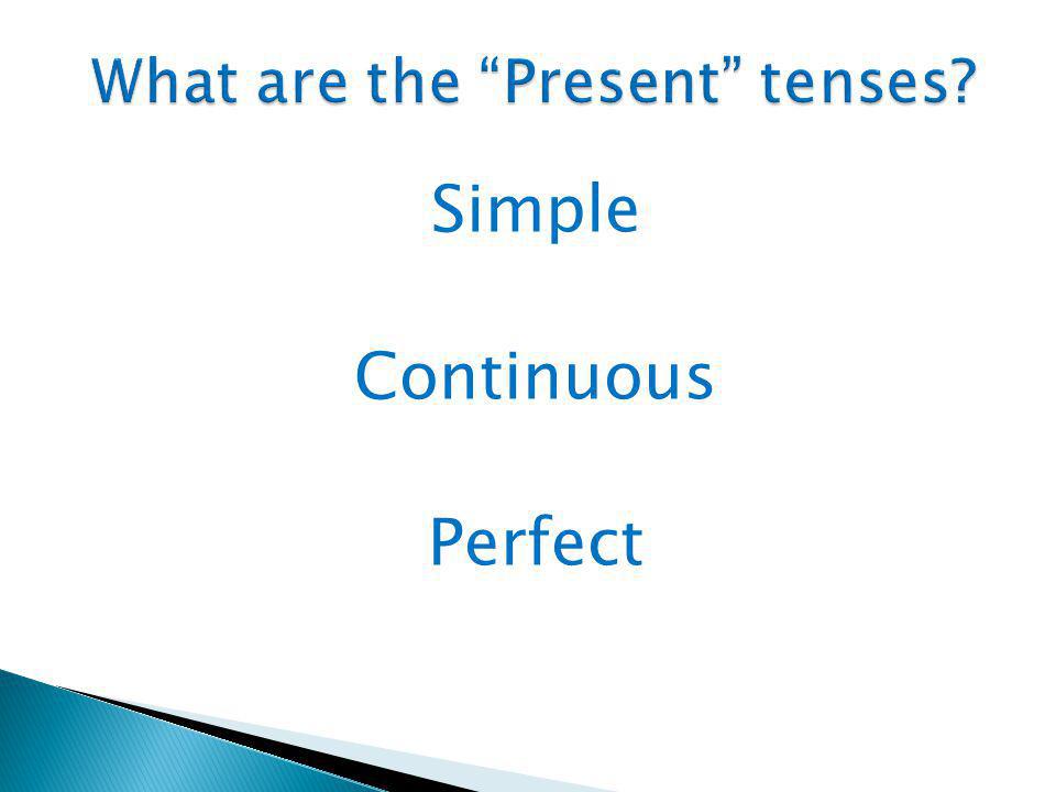 What are the Present tenses