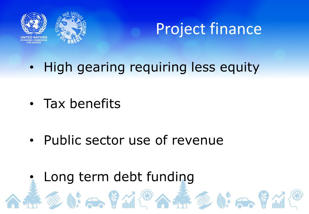 Project finance High gearing requiring less equity Tax benefits