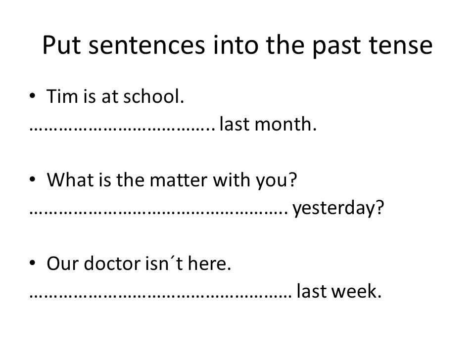 Put sentences into the past tense