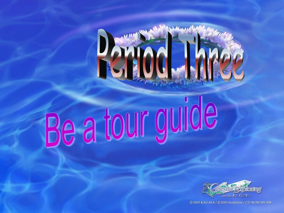 Period Three Be a tour guide