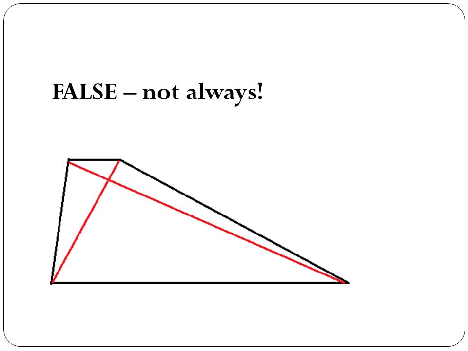 FALSE – not always!