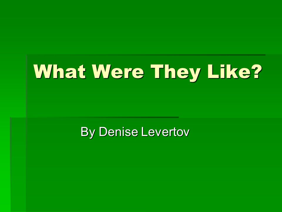 What Were They Like By Denise Levertov
