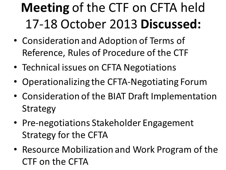 Meeting of the CTF on CFTA held October 2013 Discussed: