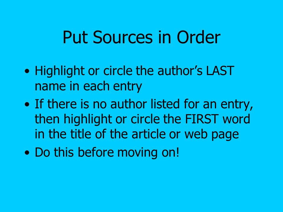 Put Sources in Order Highlight or circle the author’s LAST name in each entry.
