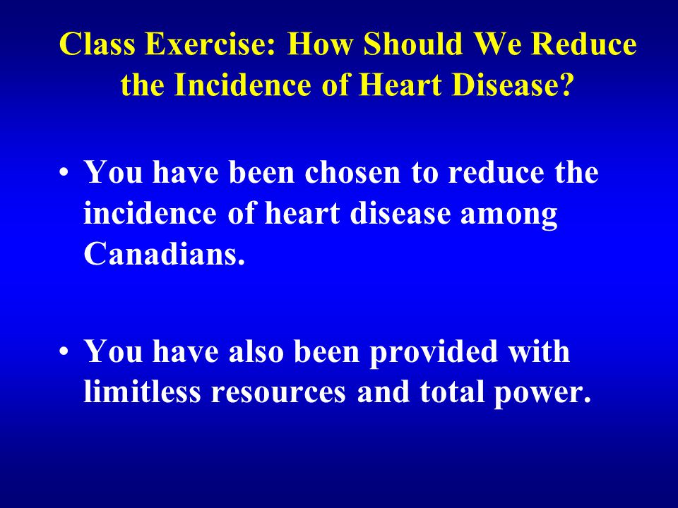 Class Exercise: How Should We Reduce the Incidence of Heart Disease