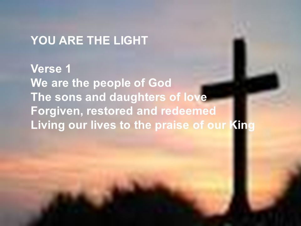 YOU ARE THE LIGHT Verse 1.