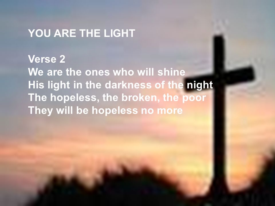 YOU ARE THE LIGHT Verse 2.