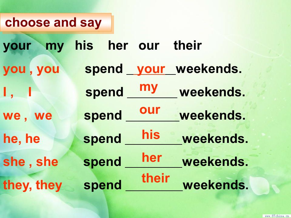 your my his her our their you , you spend your weekends.