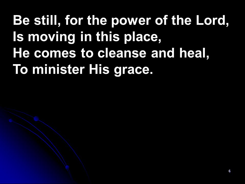 Be still, for the power of the Lord,