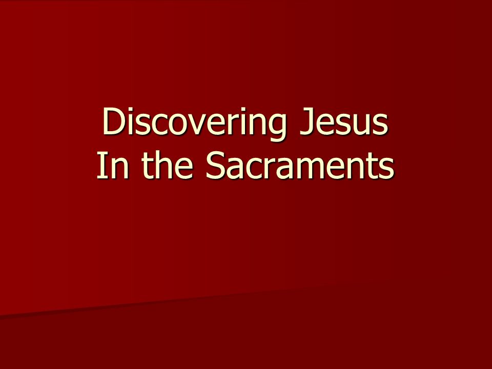 Discovering Jesus In the Sacraments