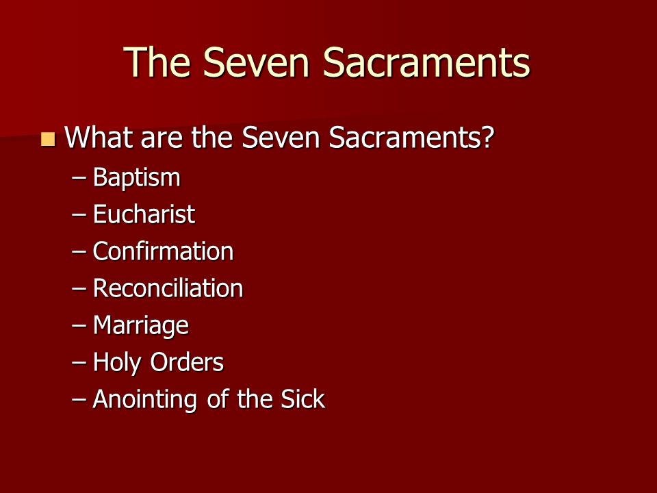 The Seven Sacraments What are the Seven Sacraments Baptism Eucharist