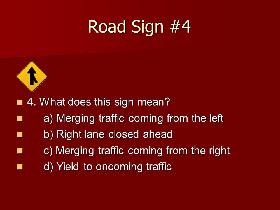 Road Sign #4 4. What does this sign mean