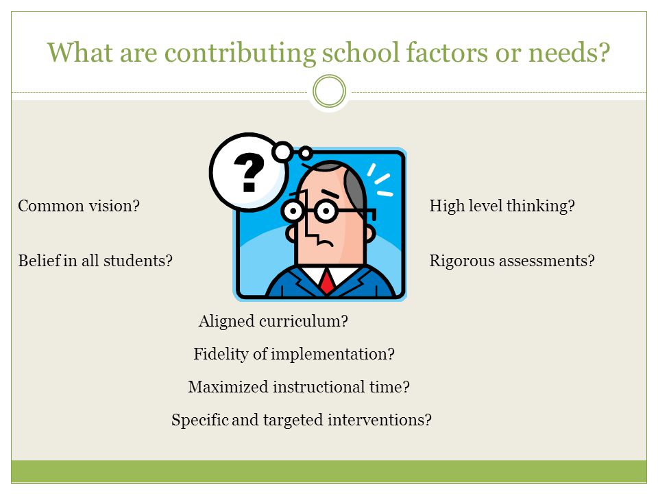 What are contributing school factors or needs