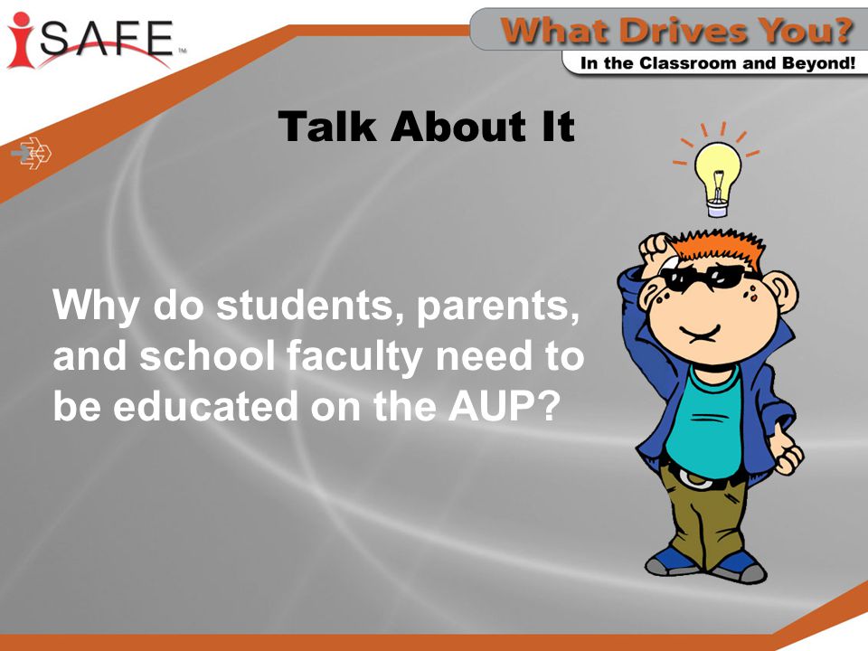Talk About It Why do students, parents, and school faculty need to be educated on the AUP
