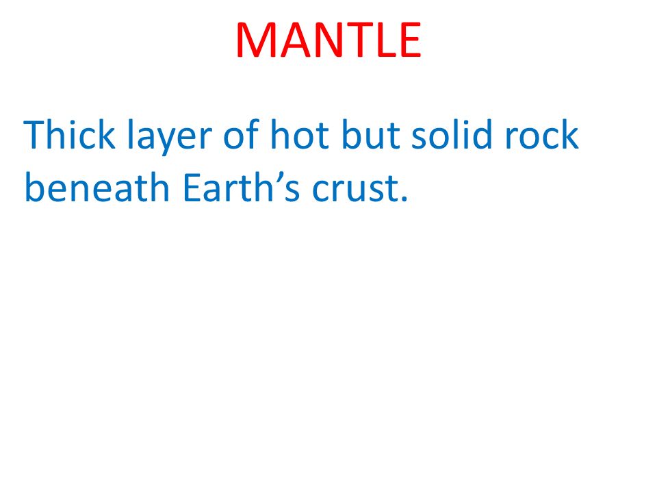 Thick layer of hot but solid rock beneath Earth’s crust.