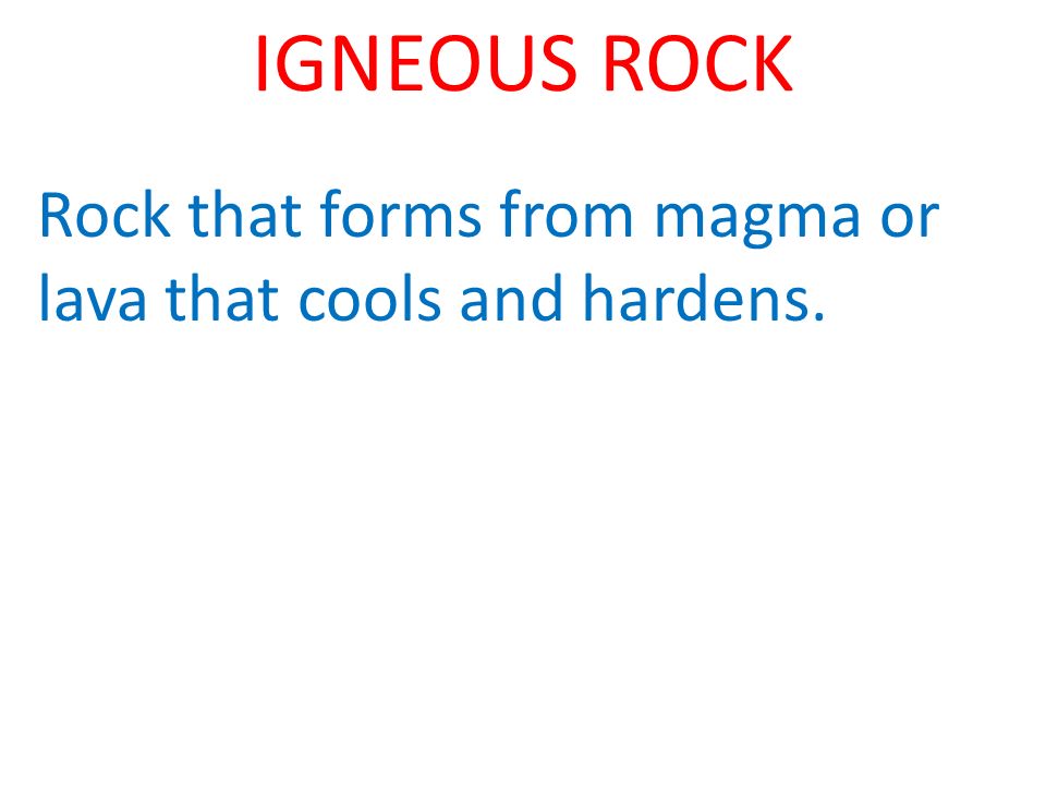 Rock that forms from magma or lava that cools and hardens.