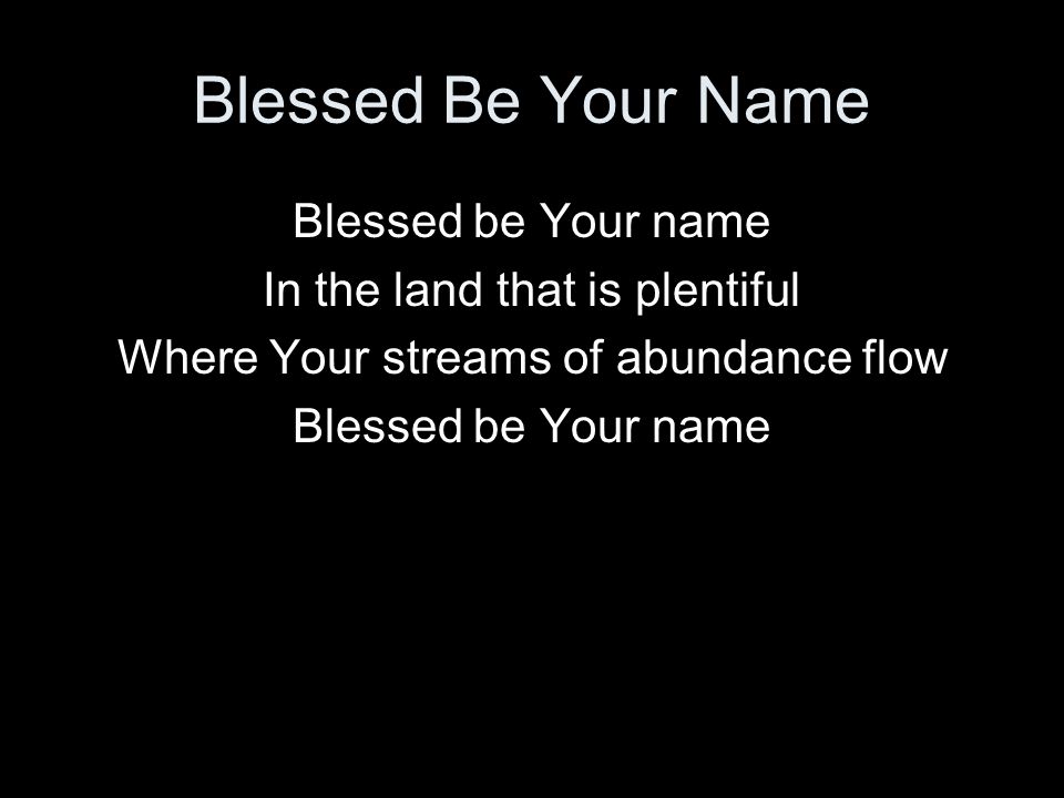Blessed Be Your Name Blessed be Your name