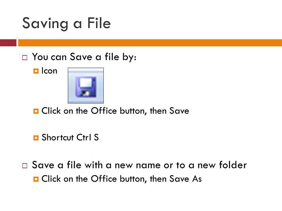 Saving a File You can Save a file by: