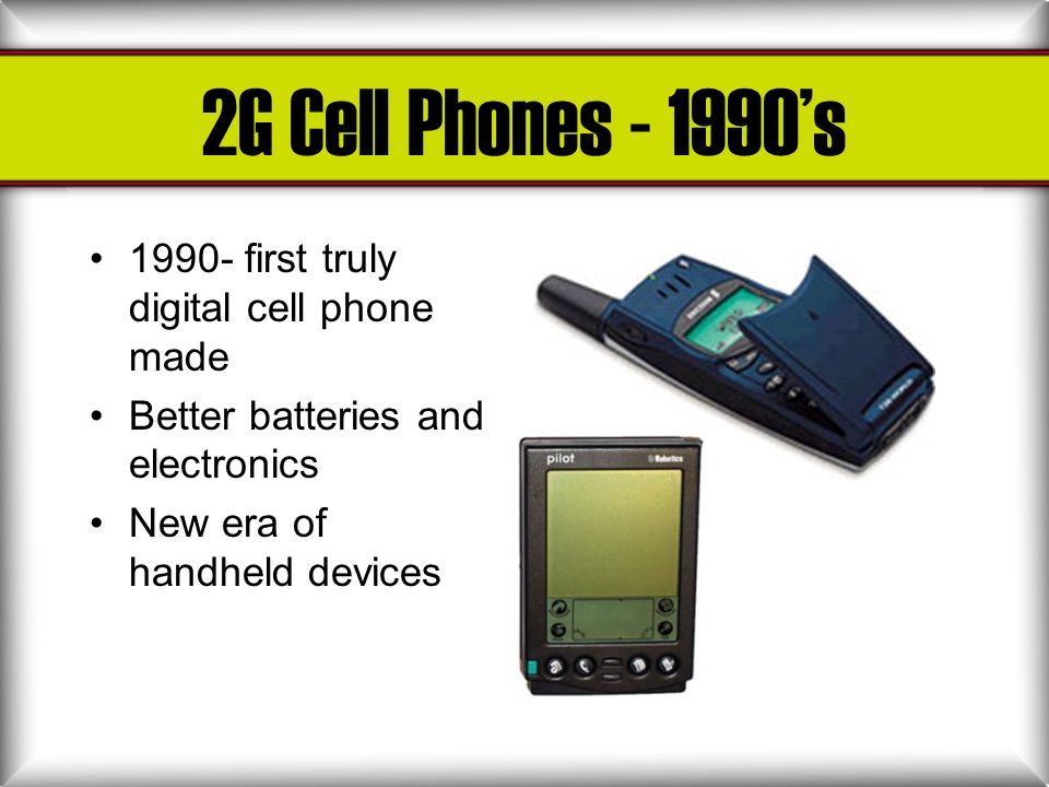 2G Cell Phones ’s first truly digital cell phone made