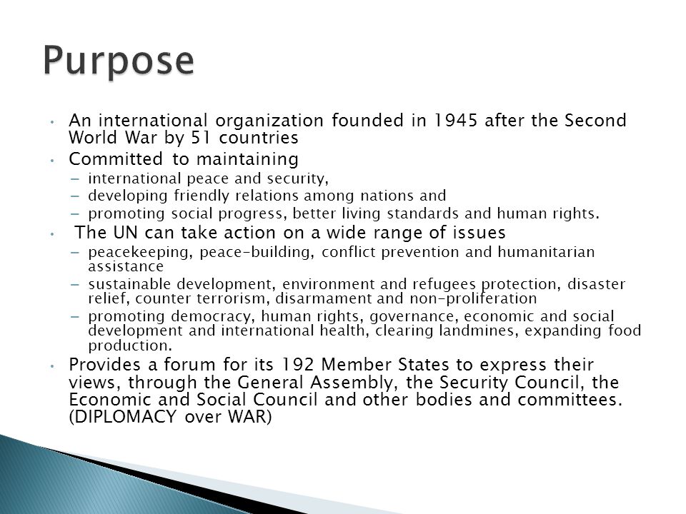 Purpose An international organization founded in 1945 after the Second World War by 51 countries. Committed to maintaining.