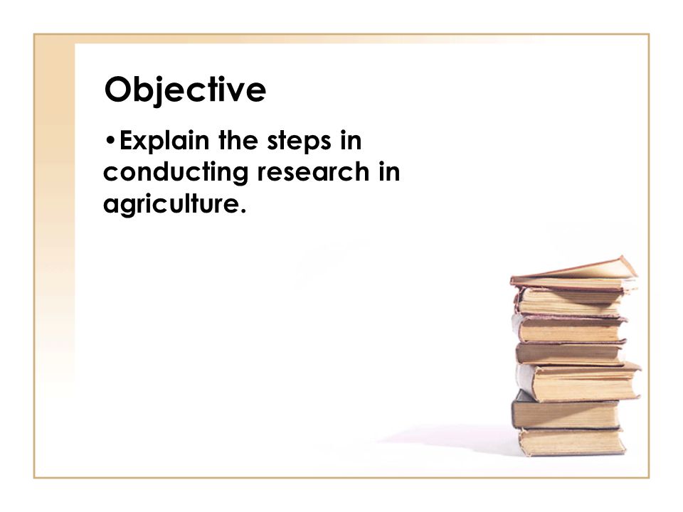 Explain the steps in conducting research in agriculture.