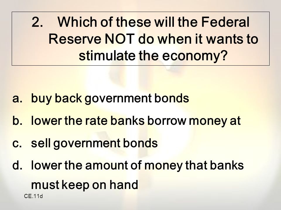 Which of these will the Federal Reserve NOT do when it wants to stimulate the economy