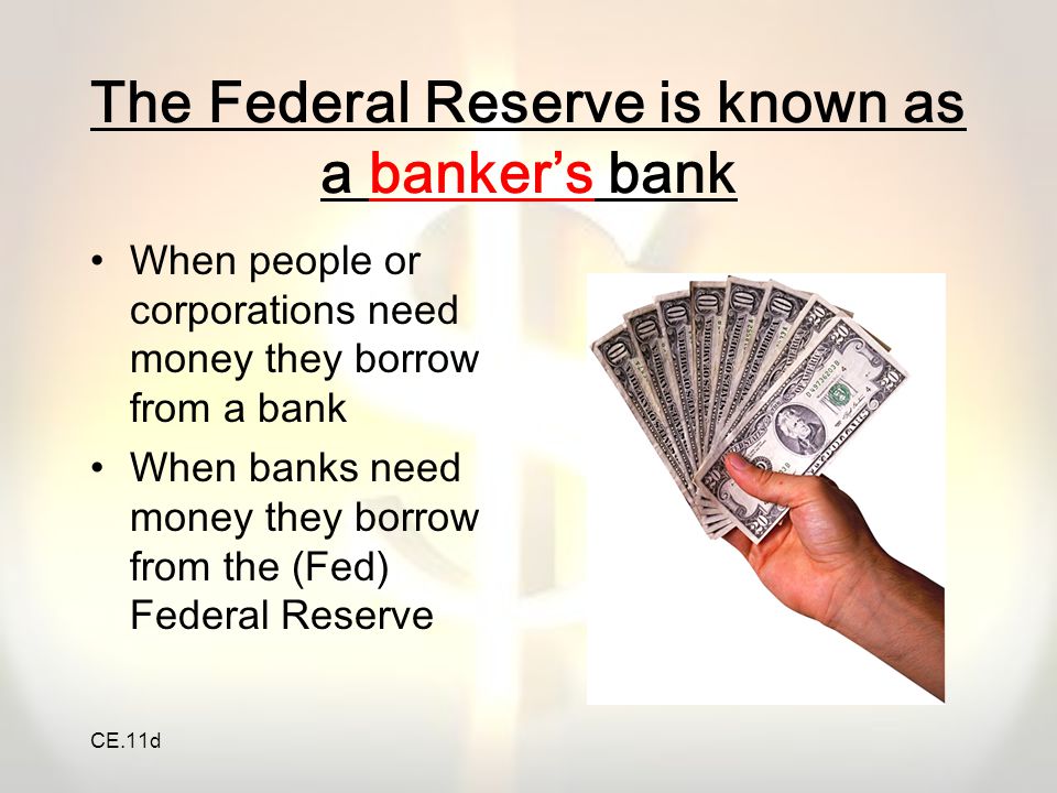 The Federal Reserve is known as a banker’s bank